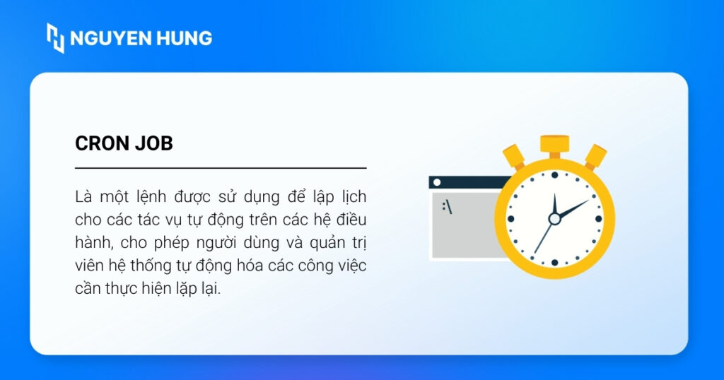 Cron job là một lệnh được sử dụng để lập lịch cho các tác vụ tự động trên các hệ điều hành